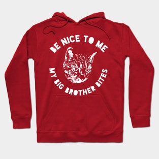 Cat Big Brother - Be Nice To Me My Big Brother Bites Hoodie